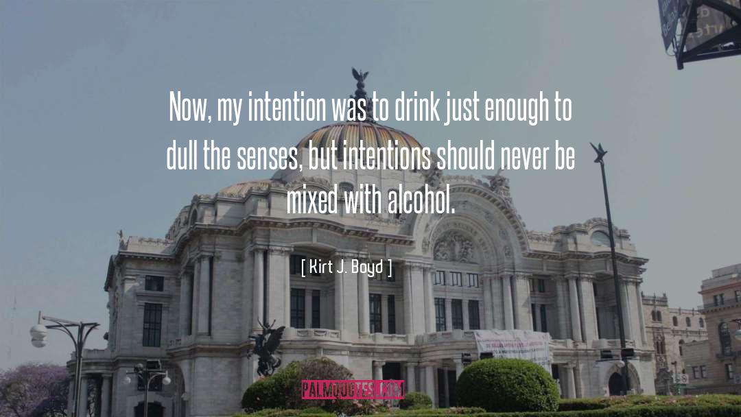 Alcohol Abuse quotes by Kirt J. Boyd