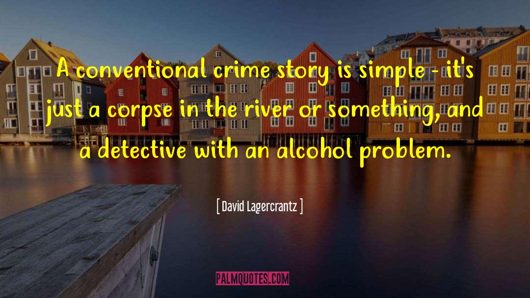 Alcohol Abuse quotes by David Lagercrantz