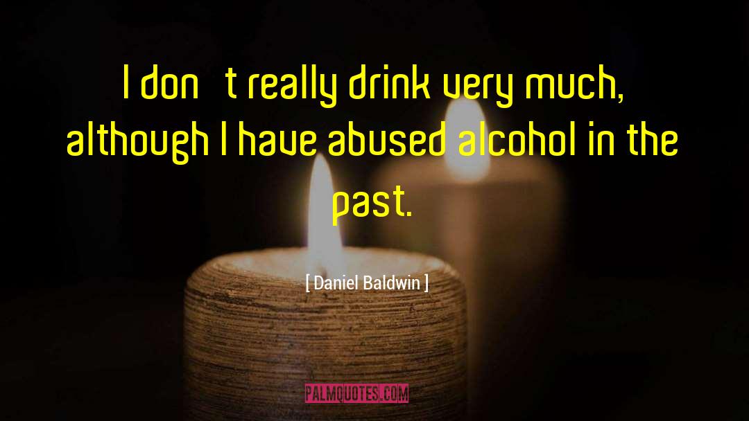 Alcohol Abuse quotes by Daniel Baldwin