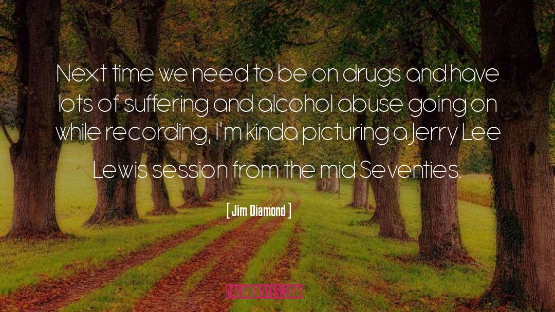 Alcohol Abuse quotes by Jim Diamond