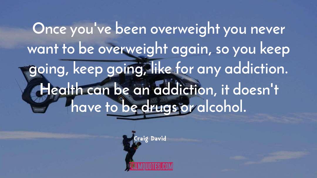 Alcohol Addiction quotes by Craig David