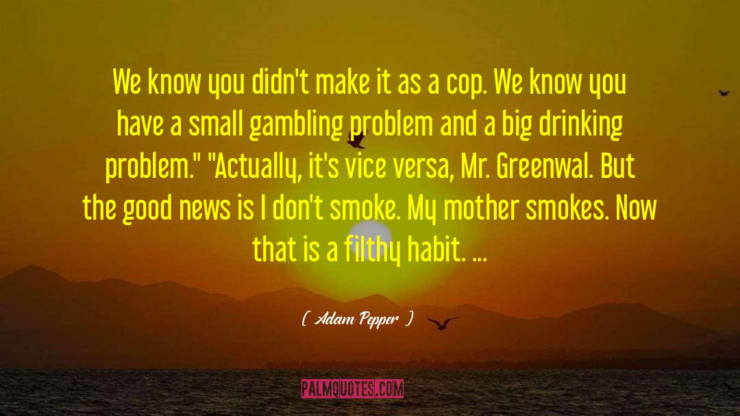 Alcohol Drinking quotes by Adam Pepper