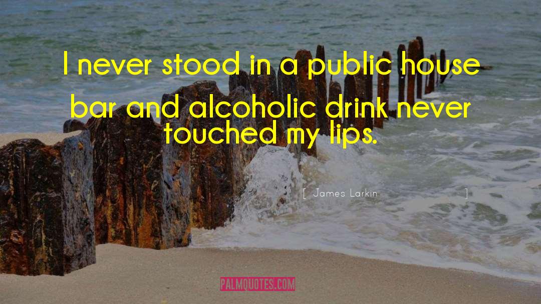 Alcoholic Drinks quotes by James Larkin