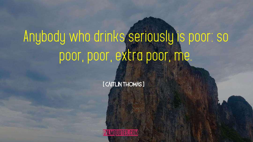 Alcoholic Drinks quotes by Caitlin Thomas