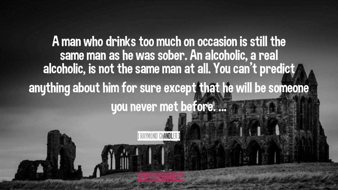 Alcoholics quotes by Raymond Chandler