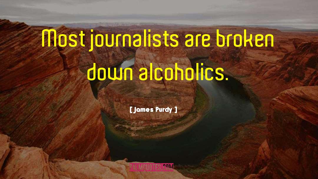 Alcoholics quotes by James Purdy