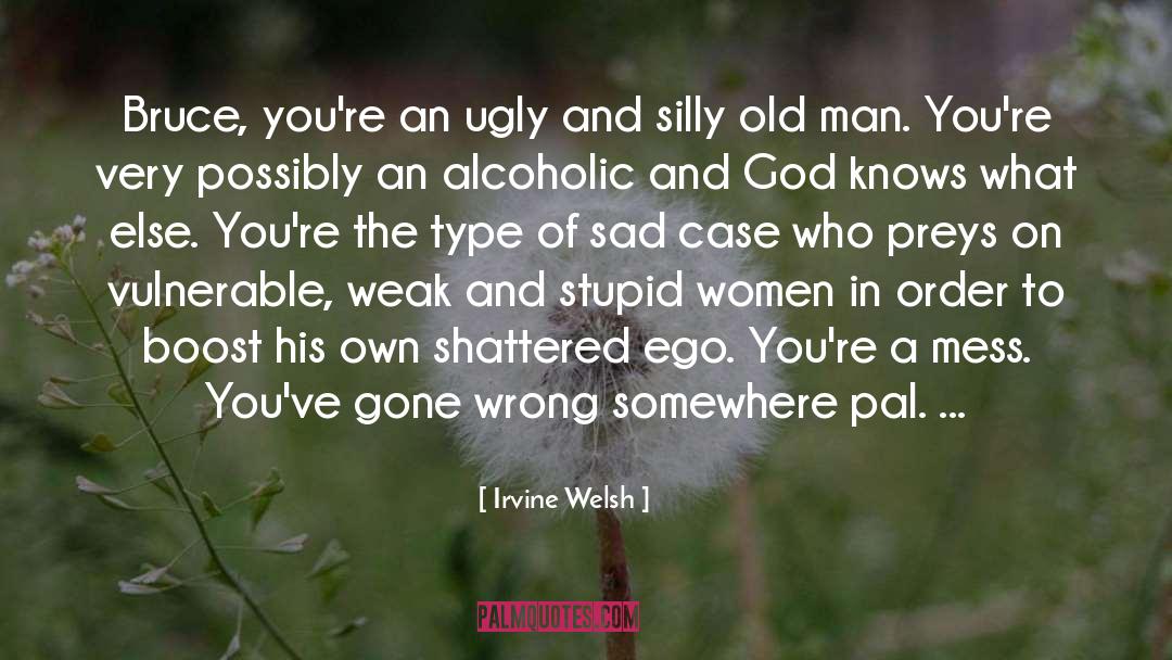 Alcoholics quotes by Irvine Welsh