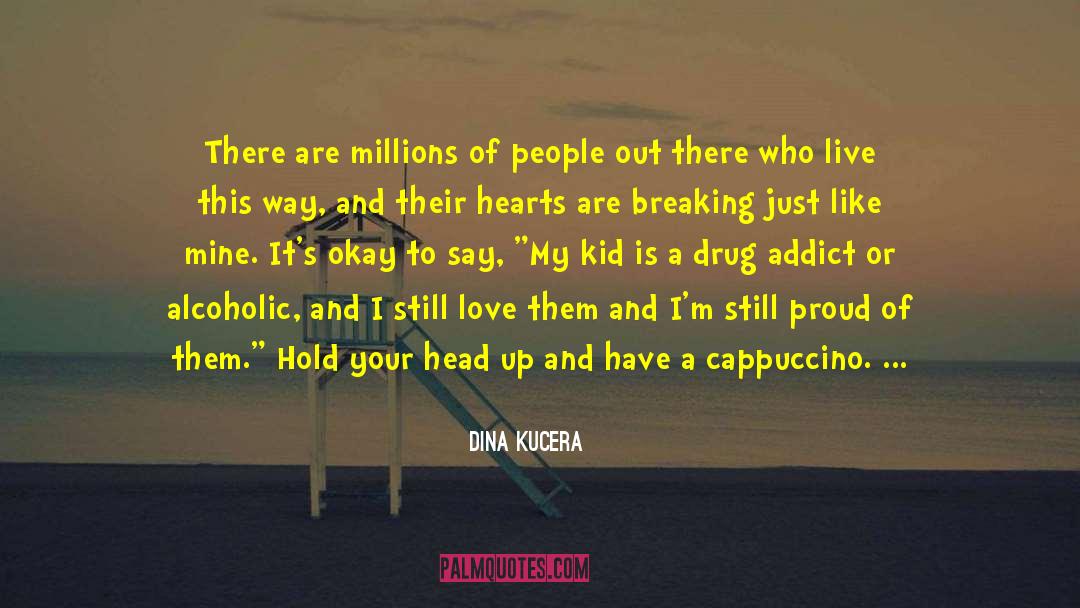 Alcoholism quotes by Dina Kucera