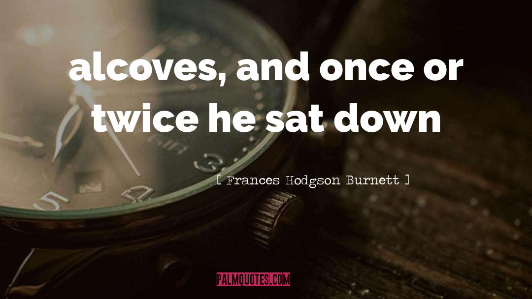 Alcoves quotes by Frances Hodgson Burnett