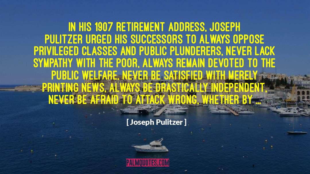 Ale Retirement quotes by Joseph Pulitzer