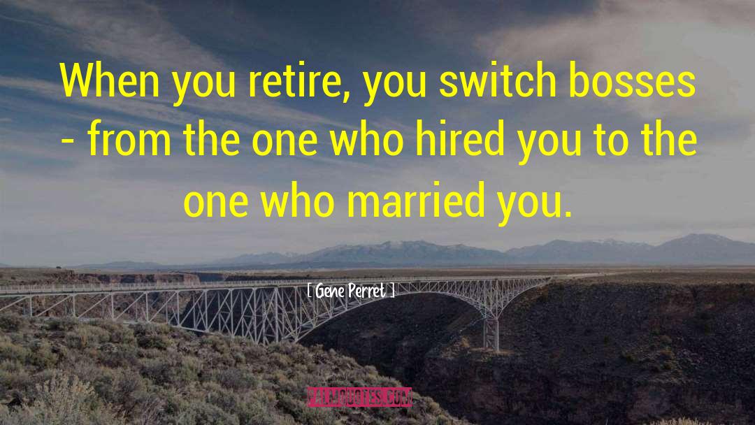 Ale Retirement quotes by Gene Perret