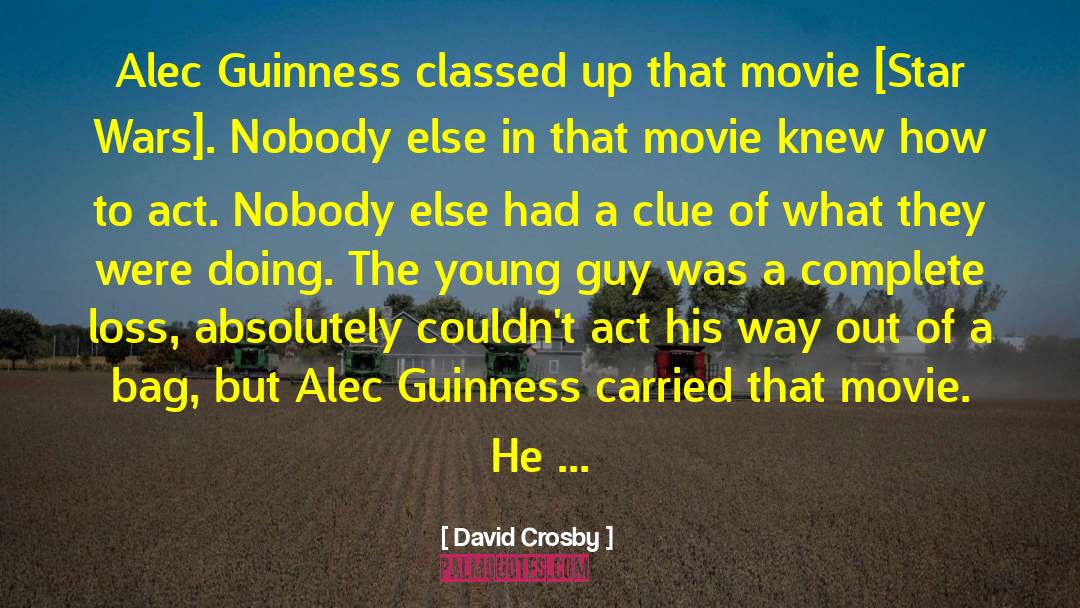 Alec Guinness quotes by David Crosby