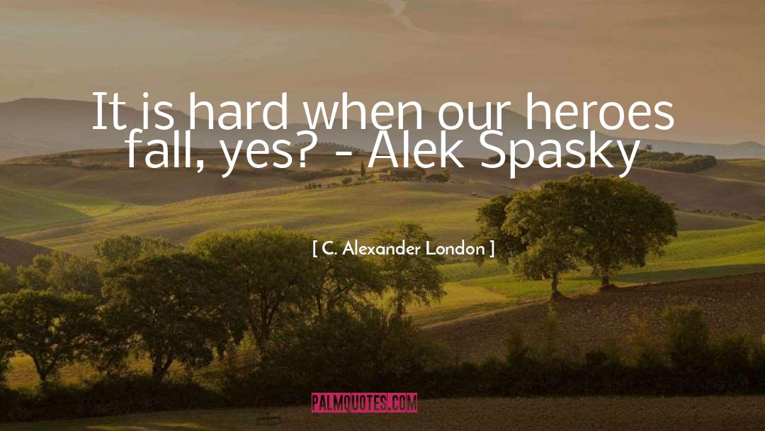 Alek quotes by C. Alexander London