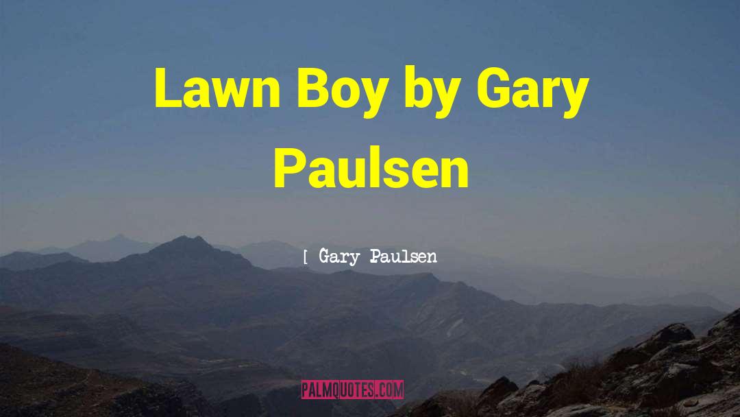 Aleppo Gary quotes by Gary Paulsen