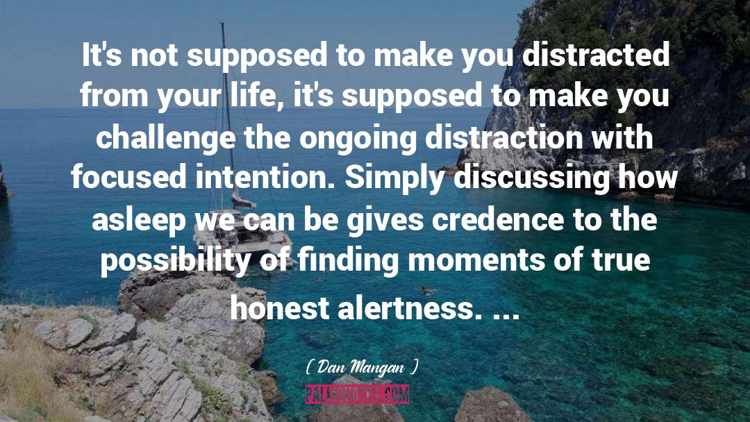 Alertness Is quotes by Dan Mangan