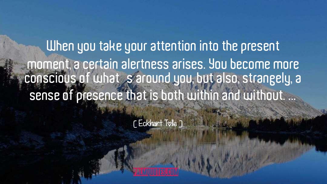 Alertness quotes by Eckhart Tolle