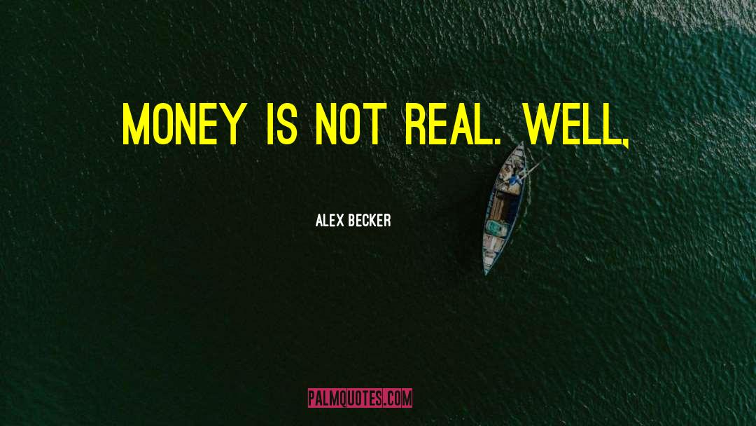 Alex Becker quotes by Alex Becker