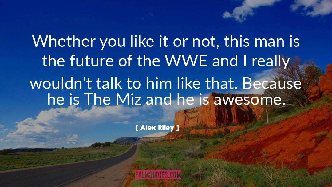 Alex Riley quotes by Alex Riley