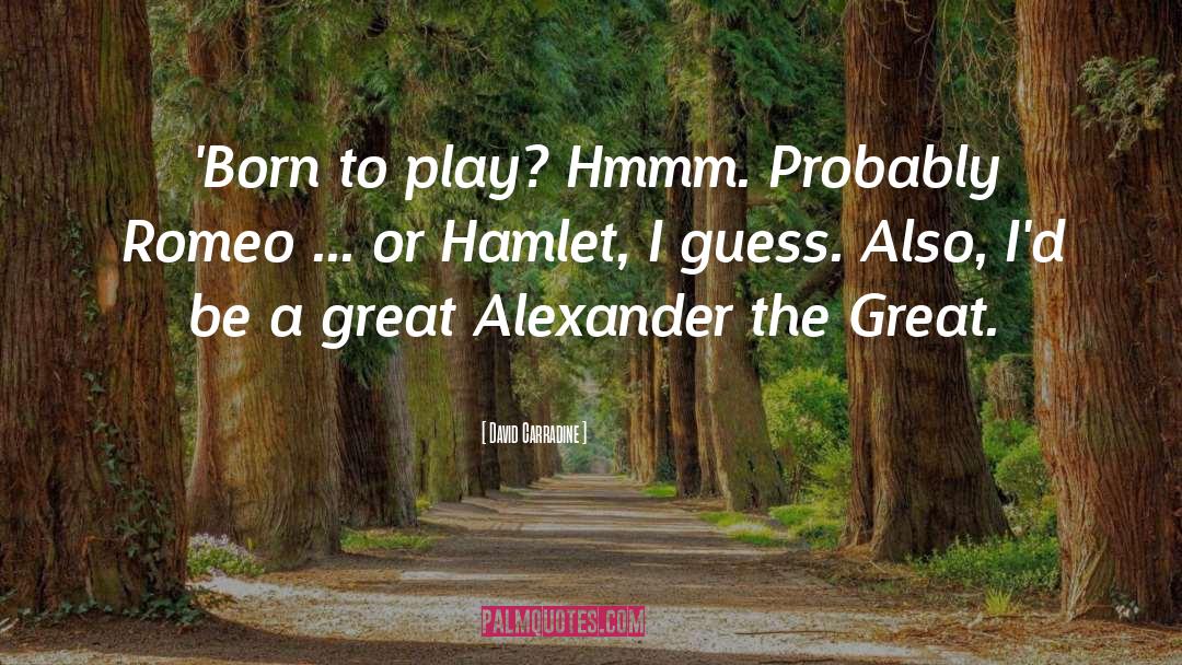 Alexander The Great quotes by David Carradine