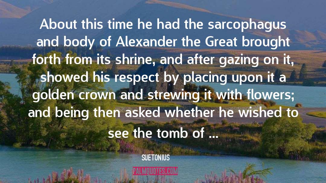 Alexander The Great quotes by Suetonius