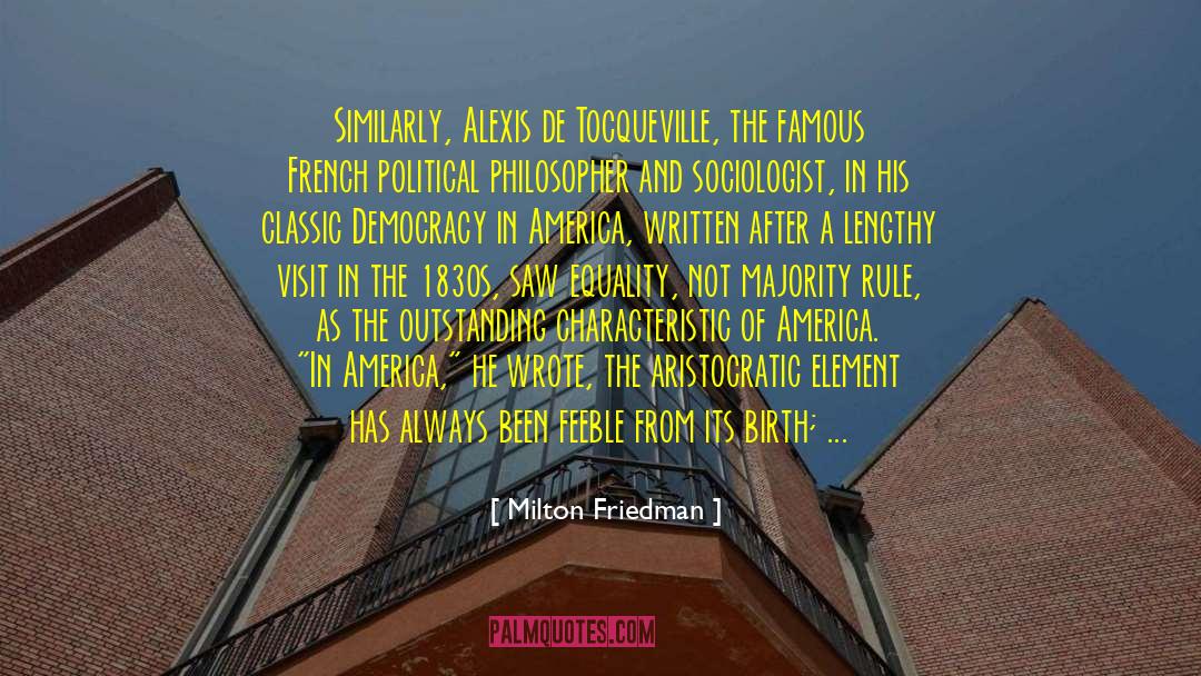 Alexis De Tocqueville quotes by Milton Friedman