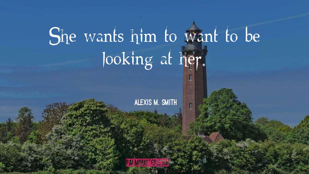 Alexis quotes by Alexis M. Smith