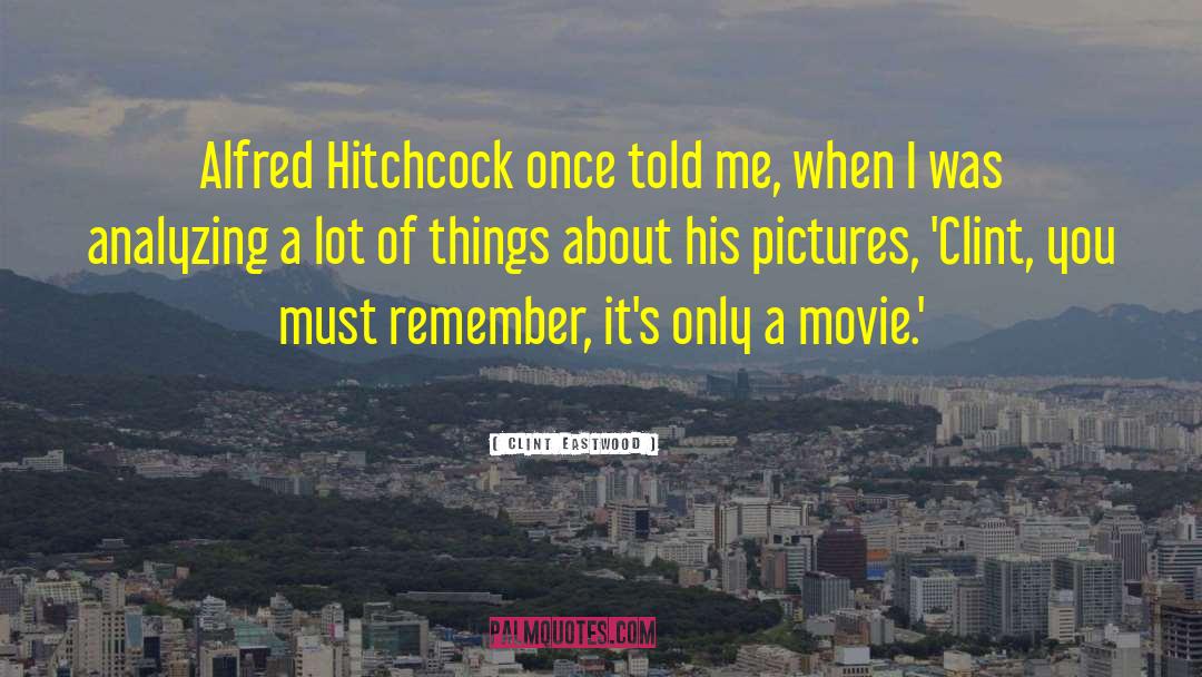 Alfred Hitchcock quotes by Clint Eastwood