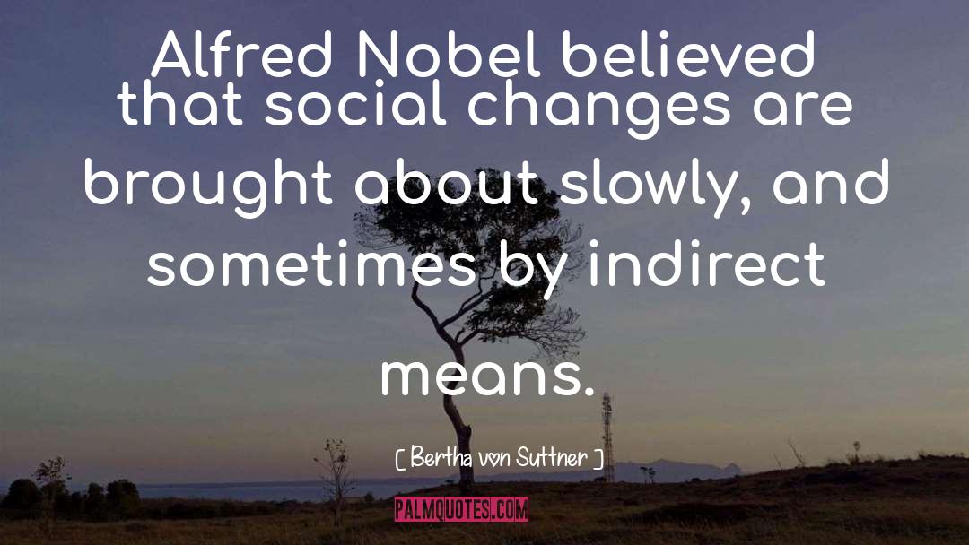 Alfred Nobel quotes by Bertha Von Suttner