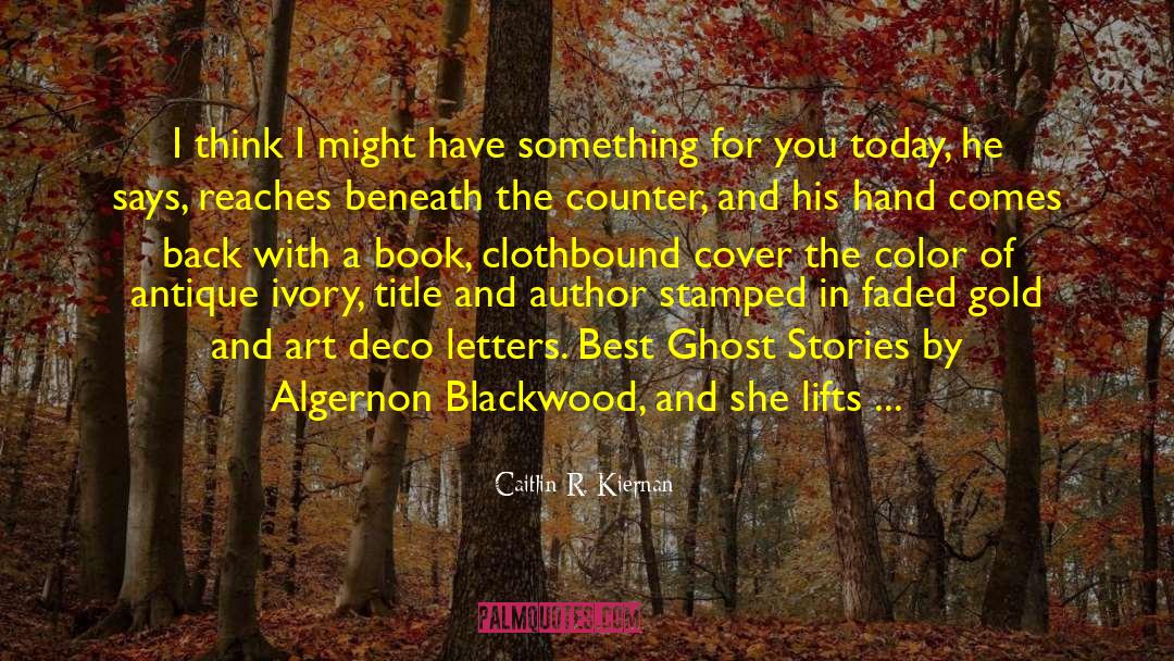 Algernon Blackwood quotes by Caitlin R. Kiernan