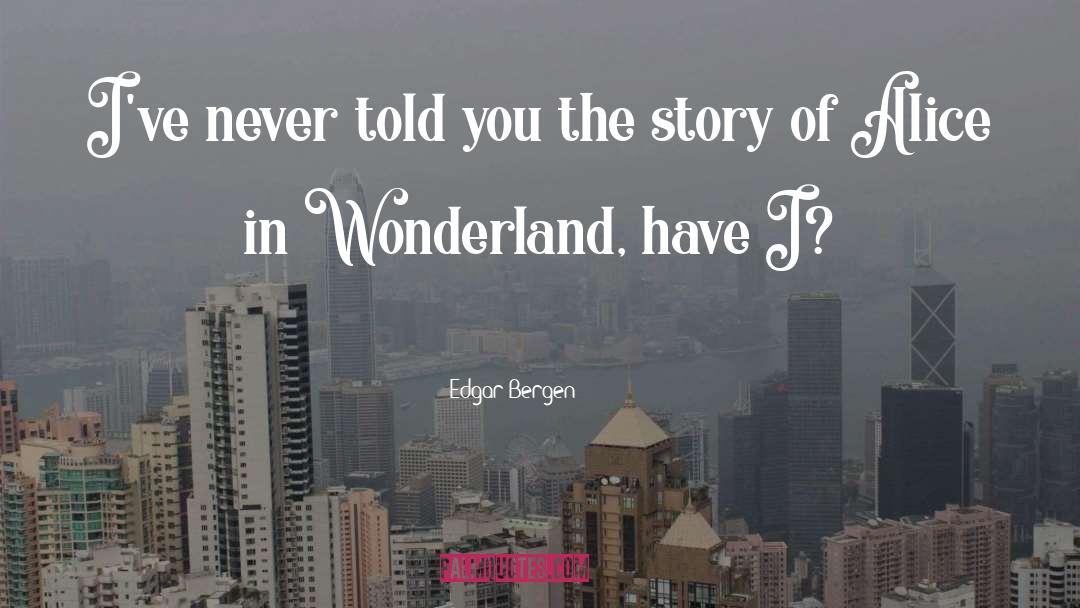 Alice In Wonderland Reference quotes by Edgar Bergen