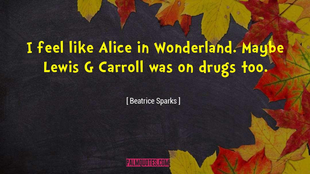 Alice In Wonderland Tea quotes by Beatrice Sparks