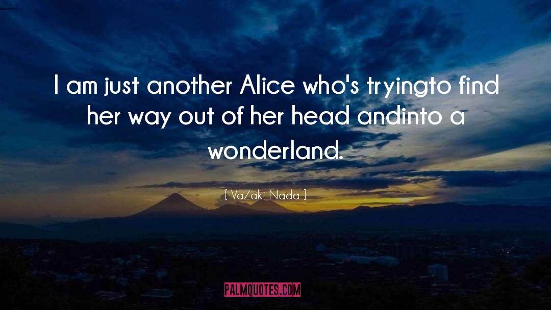 Alice Montague quotes by VaZaki Nada