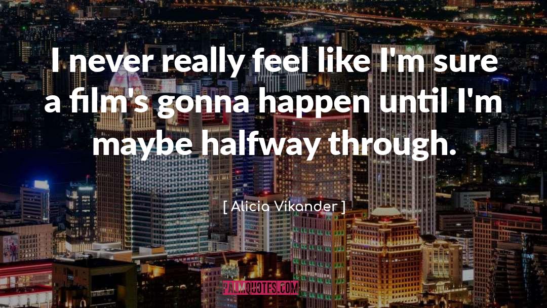 Alicia A Willis quotes by Alicia Vikander