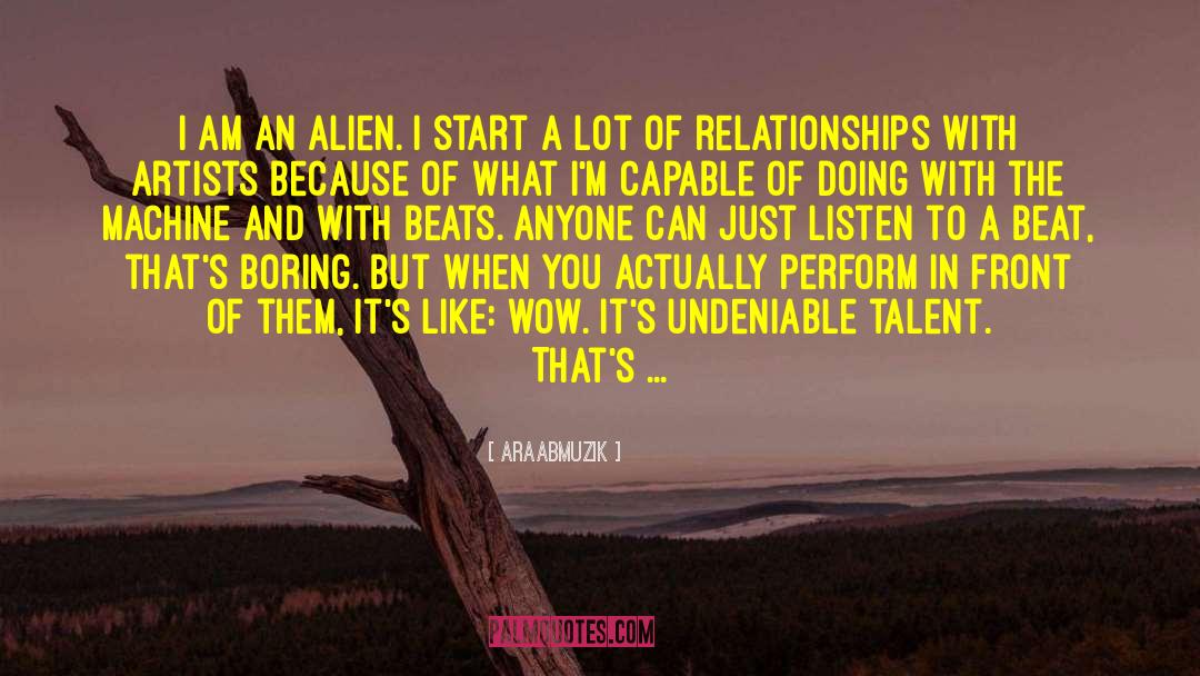 Alien Abduction quotes by AraabMuzik