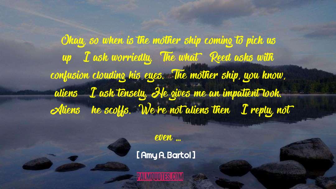 Aliens Abduct quotes by Amy A. Bartol
