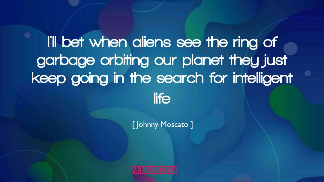 Aliens quotes by Johnny Moscato