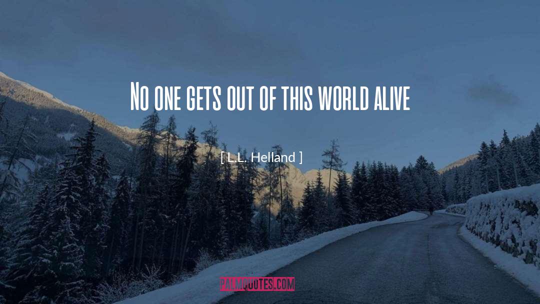 Alive quotes by L.L. Helland