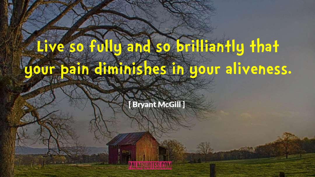 Aliveness quotes by Bryant McGill