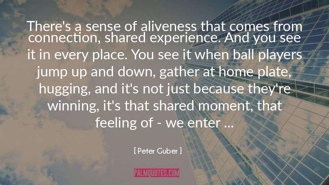 Aliveness quotes by Peter Guber