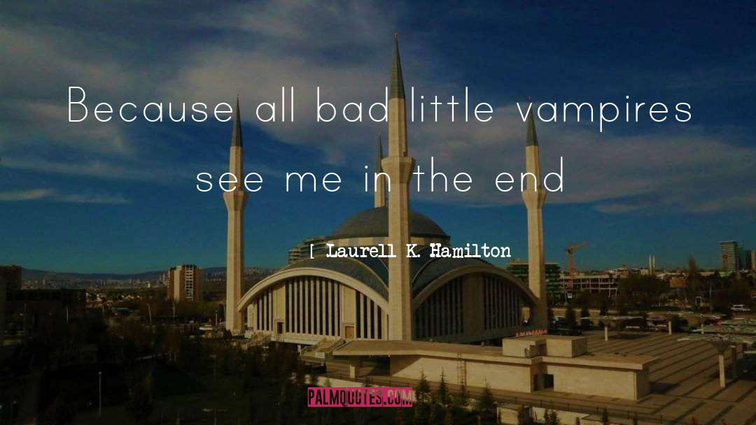 All Bad quotes by Laurell K. Hamilton