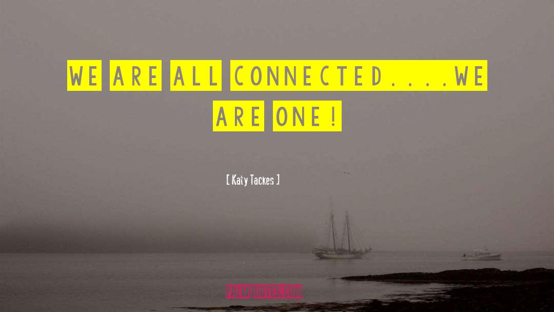 All Connected quotes by Katy Tackes