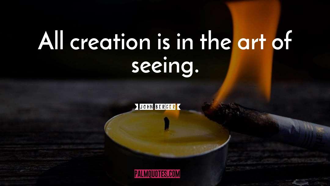 All Creation quotes by John Berger