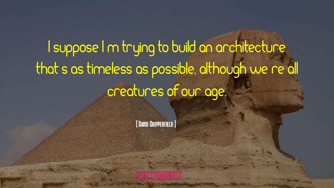 All Creatures quotes by David Chipperfield