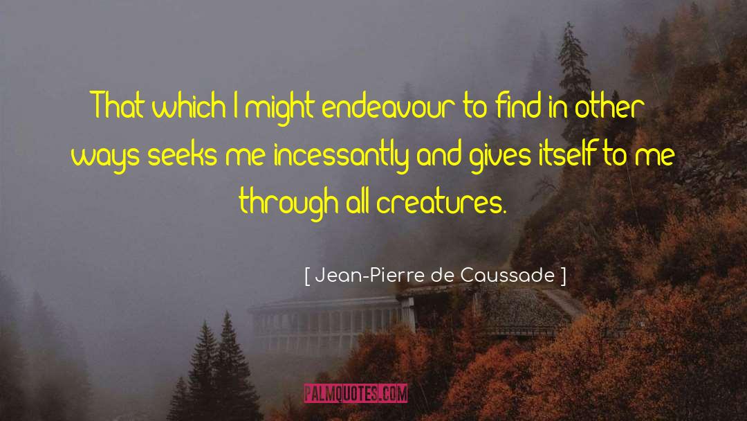 All Creatures quotes by Jean-Pierre De Caussade
