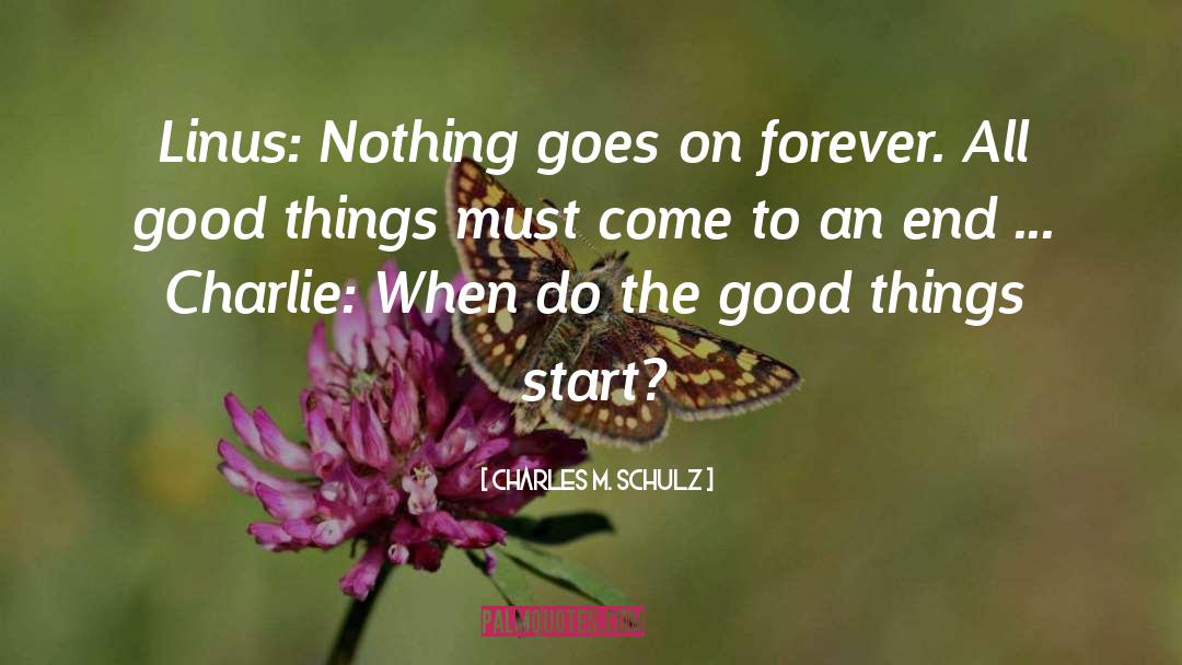 All Good Things Must Come To An End quotes by Charles M. Schulz