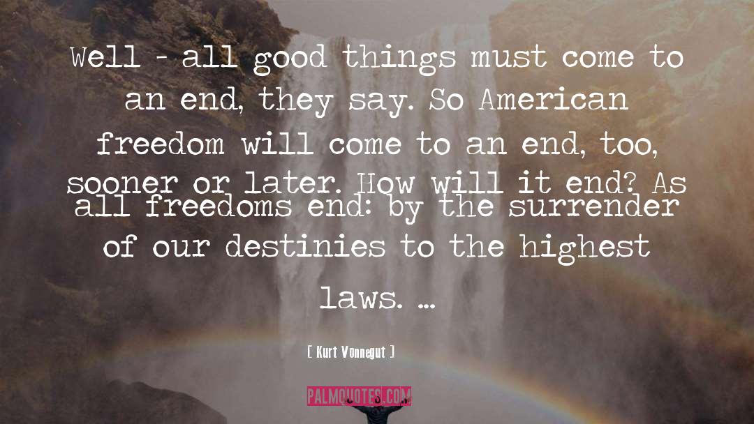 All Good Things Must Come To An End quotes by Kurt Vonnegut