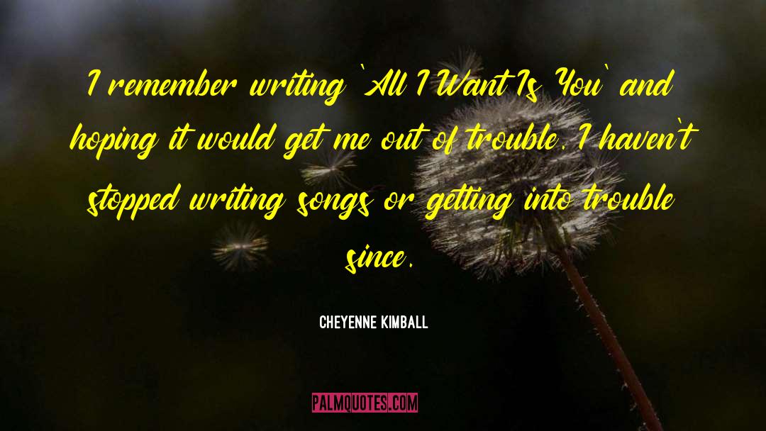 All I Want Is You quotes by Cheyenne Kimball