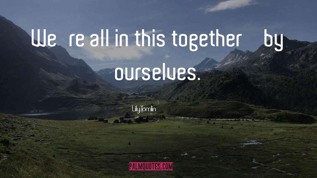 All In This Together quotes by Lily Tomlin