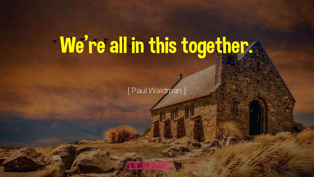 All In This Together quotes by Paul Waldman