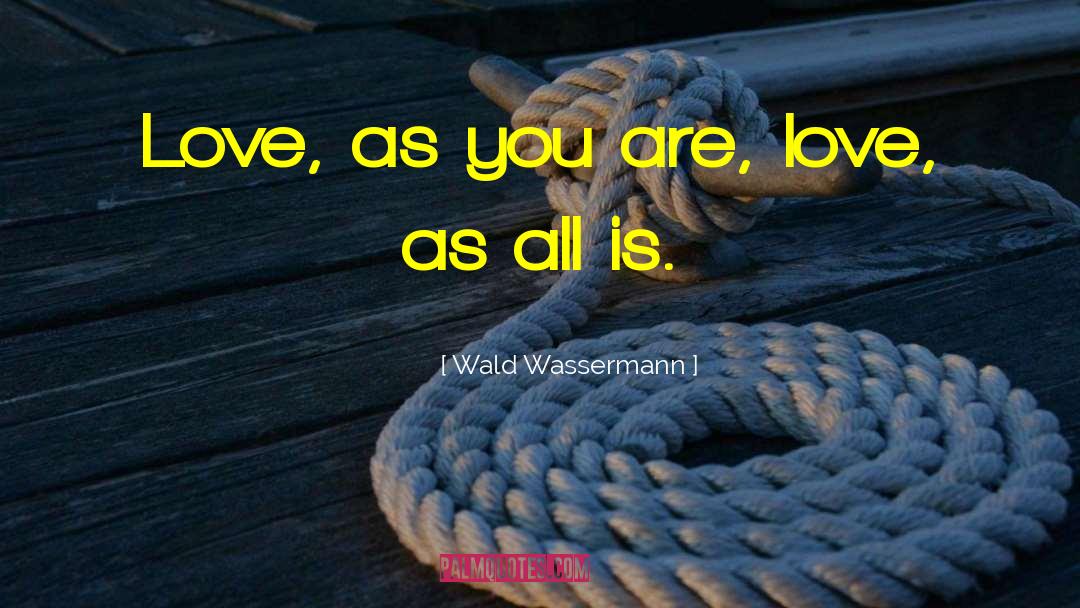 All Is Love quotes by Wald Wassermann